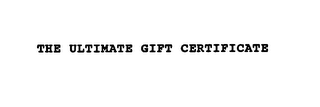 THE ULTIMATE GIFT CERTIFICATE 