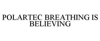 POLARTEC BREATHING IS BELIEVING 