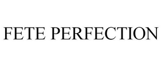 FETE PERFECTION 