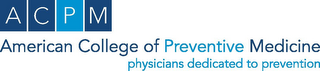 ACPM AMERICAN COLLEGE OF PREVENTIVE MEDICINE PHYSICIANS DEDICATED TO PREVENTION 
