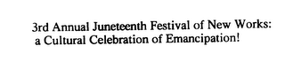 3RD ANNUAL JUNETEENTH FESTIVAL OF NEW WORKS: A CULTURAL CELEBRATION OF EMANCIPATION! 