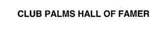 CLUB PALMS HALL OF FAMER 