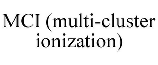 MCI (MULTI-CLUSTER IONIZATION) 