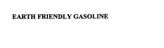 EARTH FRIENDLY GASOLINE 
