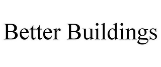 BETTER BUILDINGS 