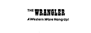 THE WRANGLER A WESTERN WARE HANG-UP! 