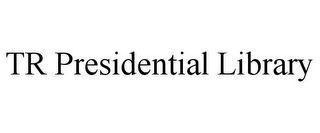 TR PRESIDENTIAL LIBRARY 