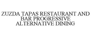 ZUZDA TAPAS RESTAURANT AND BAR PROGRESSIVE ALTERNATIVE DINING 