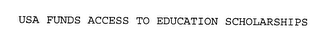 USA FUNDS ACCESS TO EDUCATION SCHOLARSHIPS 