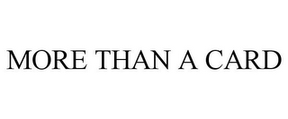 MORE THAN A CARD 