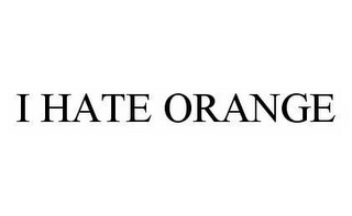 I HATE ORANGE 