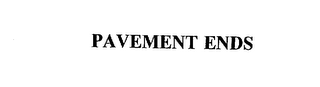 PAVEMENT ENDS 