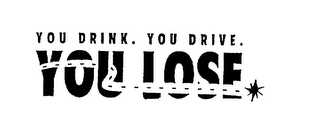 YOU DRINK. YOU DRIVE. YOU LOSE 