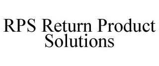 RPS RETURN PRODUCT SOLUTIONS 