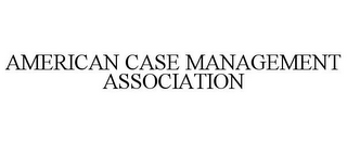 AMERICAN CASE MANAGEMENT ASSOCIATION 
