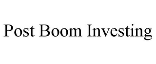 POST BOOM INVESTING 