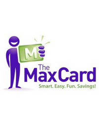 M THE MAXCARD SMART. EASY. FUN. SAVINGS! 