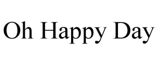 OH HAPPY DAY 