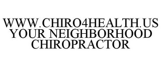 WWW.CHIRO4HEALTH.US YOUR NEIGHBORHOOD CHIROPRACTOR 