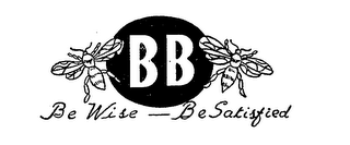 BB BE WISE-BE SATISFIED 