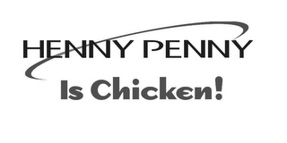 HENNY PENNY IS CHICKEN! 