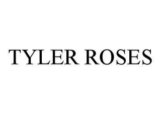 TYLER ROSES 