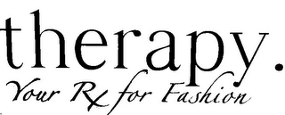 THERAPY. YOUR RX FOR FASHION 