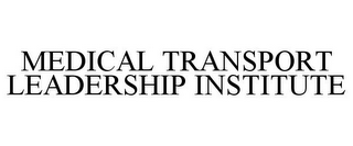 MEDICAL TRANSPORT LEADERSHIP INSTITUTE 