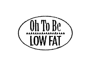 OH TO BE LOW FAT 