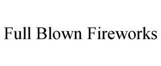 FULL BLOWN FIREWORKS 