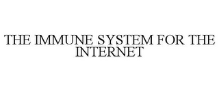 THE IMMUNE SYSTEM FOR THE INTERNET 