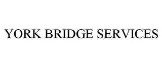 YORK BRIDGE SERVICES 