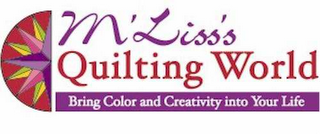 M'LISS'S QUILTING WORLD BRING COLOR AND CREATIVITY INTO YOUR LIFE 