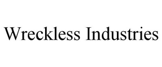 WRECKLESS INDUSTRIES 