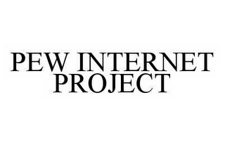 PEW INTERNET PROJECT 
