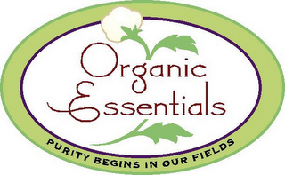 PURITY BEGINS IN OUR FIELDS ORGANIC ESSENTIALS 