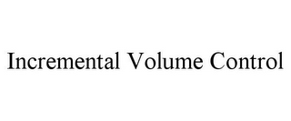 INCREMENTAL VOLUME CONTROL 