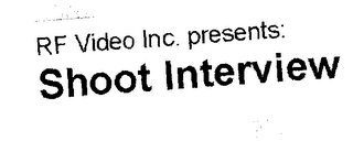 R.F. VIDEO, INC PRESENTS: SHOOT INTERVIEW 