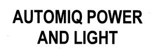 AUTOMIQ POWER AND LIGHT 