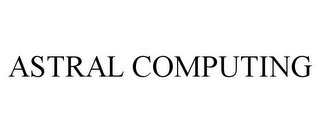 ASTRAL COMPUTING 