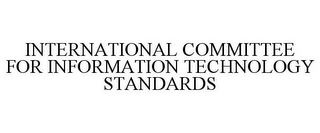 INTERNATIONAL COMMITTEE FOR INFORMATION TECHNOLOGY STANDARDS 