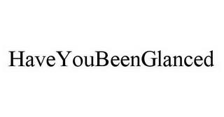 HAVEYOUBEENGLANCED 
