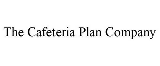 THE CAFETERIA PLAN COMPANY 