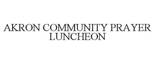 AKRON COMMUNITY PRAYER LUNCHEON 