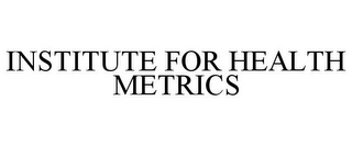 INSTITUTE FOR HEALTH METRICS 