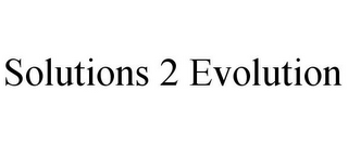 SOLUTIONS 2 EVOLUTION 