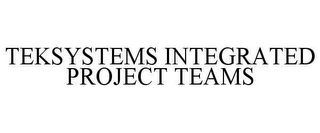 TEKSYSTEMS INTEGRATED PROJECT TEAMS 