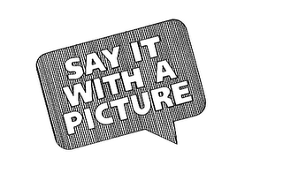 SAY IT WITH A PICTURE 