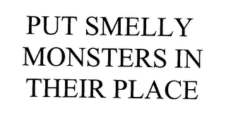 PUT SMELLY MONSTERS IN THEIR PLACE 
