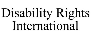 DISABILITY RIGHTS INTERNATIONAL 